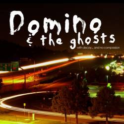 Domino And The Ghosts : With Decay... and No Compassion